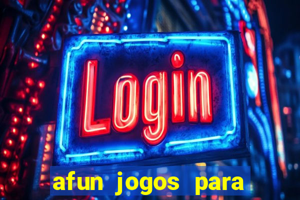 afun jogos para ganhar dinheiro